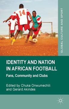 portada Identity and Nation in African Football: Fans, Community, and Clubs (en Inglés)