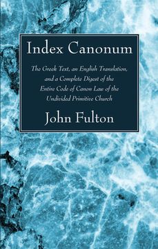portada Index Canonum: The Greek Text, an English Translation, and a Complete Digest of the Entire Code of Canon Law of the Undivided Primiti (in English)