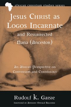 portada Jesus Christ as Logos Incarnate and Resurrected Nana (Ancestor) (en Inglés)