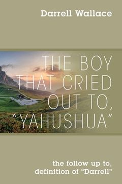 portada The Boy That Cried Out To, "Yahushua": the follow up to, definition of "Darrell"