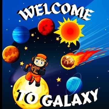 portada Welcome to Galaxy Book for Kids: A Bright and Colorful Children's Galaxy Book with a Clean, Modern Design that Describes the Solar System in a Simple (in English)