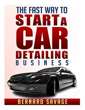 portada The Fast way to Start a car Detailing Business: Learn the Most Effective way too Easily and Quickly Start a car Detailing Business in the Next 7 Days! (in English)