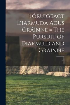 portada Tóruigeact Diarmuda Agus Gráinne = The Pursuit of Diarmuid and Grainne; v.2 (en Inglés)