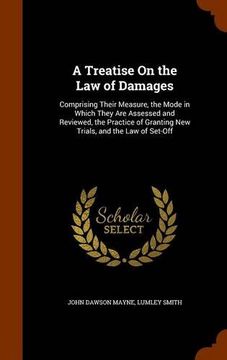 portada A Treatise On the Law of Damages: Comprising Their Measure, the Mode in Which They Are Assessed and Reviewed, the Practice of Granting New Trials, and the Law of Set-Off