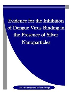 portada Evidence for the Inhibition of Dengue Virus Binding in the Presence of Silver Nanoparticles (en Inglés)