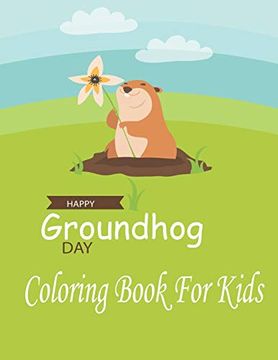 portada Happy Groundhog day Coloring Book for Kids: Funny Groundhog Animal Coloring Book Great Gift for Birthday Party to Boys & Girls, Ages 4-8 