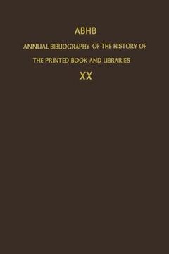portada Abhb Annual Bibliography of the History of the Printed Book and Libraries: Volume 20: Publications of 1989 and Additions from the Preceding Years (en Inglés)