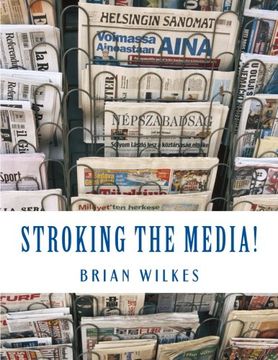 portada Stroking The Media!: The Anchorman's Guide to Publicity (How To Work From Home)