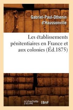 portada Les Établissements Pénitentiaires En France Et Aux Colonies (Éd.1875) (en Francés)