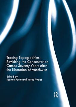 portada Tracing Topographies: Revisiting the Concentration Camps Seventy Years After the Liberation of Auschwitz (en Inglés)