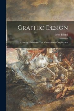 portada Graphic Design; a Library of Old and New Masters in the Graphic Arts (en Inglés)