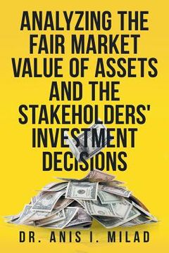 portada Analyzing the Fair Market Value of Assets and the Stakeholders' Investment Decisions (en Inglés)