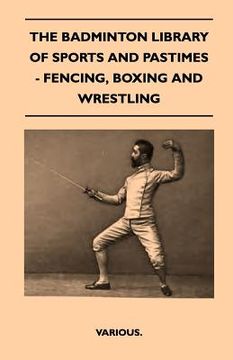 portada the badminton library of sports and pastimes - fencing, boxing and wrestling (in English)