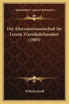 portada Die Alterumswissenschaft Im Letzen Vierteljahrhundert (1905) (en Alemán)