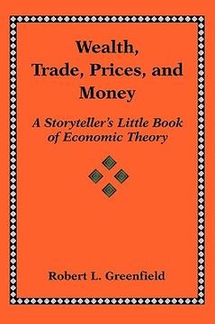 portada wealth, trade, prices, and money: a storyteller's little book of economic theory (en Inglés)