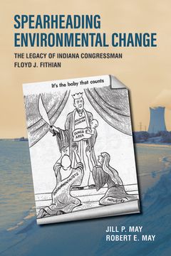 portada Spearheading Environmental Change: The Legacy of Indiana Congressman Floyd J. Fithian