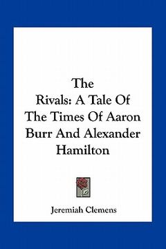 portada the rivals: a tale of the times of aaron burr and alexander hamilton (en Inglés)
