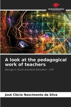 portada A look at the pedagogical work of teachers