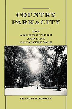 portada Country, Park & City: The Architecture and Life of Calvert Vaux (in English)