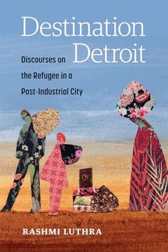 portada Destination Detroit: Discourses on the Refugee in a Post-Industrial City (en Inglés)