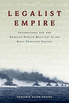 portada Legalist Empire: International law and American Foreign Relations in the Early Twentieth Century 