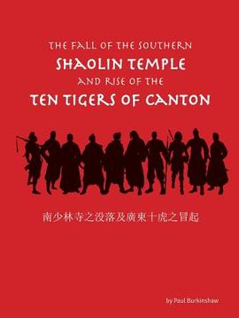 portada The Fall of the Southern Shaolin Temple and Rise of the Ten Tigers of Canton (en Inglés)