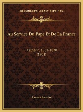 portada Au Service Du Pape Et De La France: Catherin, 1861-1870 (1901) (in French)