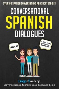 portada Conversational Spanish Dialogues: Over 100 Spanish Conversations and Short Stories (Conversational Spanish Dual Language Books) [Idioma Inglés] (en Inglés)