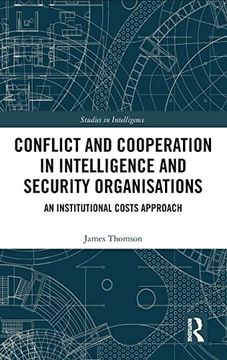 portada Conflict and Cooperation in Intelligence and Security Organisations: An Institutional Costs Approach (Studies in Intelligence) (en Inglés)