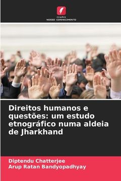 portada Direitos humanos e questões: um estudo etnográfico numa aldeia de Jharkhand (en Portugués)