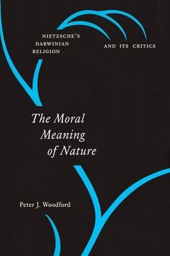 portada The Moral Meaning of Nature: Nietzsche's Darwinian Religion and its Critics (en Inglés)