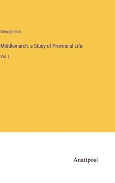 portada Middlemarch, a Study of Provincial Life: Vol. I (en Inglés)