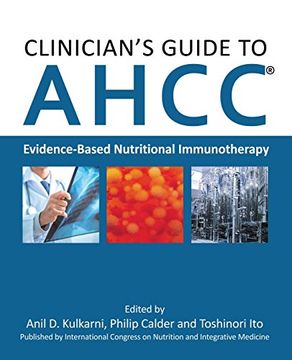 Clinician's Guide to Ahcc: Evidence-Based Nutritional Immunotherapy