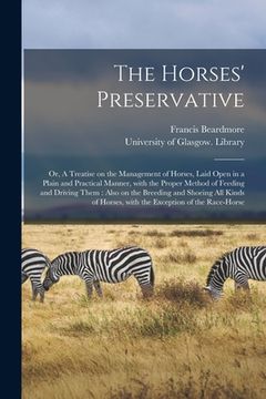 portada The Horses' Preservative [electronic Resource]: or, A Treatise on the Management of Horses, Laid Open in a Plain and Practical Manner, With the Proper (en Inglés)