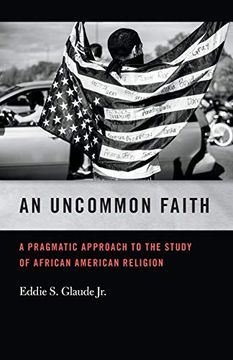 portada An Uncommon Faith: A Pragmatic Approach to the Study of African American Religion (George h. Shriver Lecture Series in Religion in American History Ser. ) (in English)