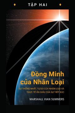 Đồng Minh của Nhân Loại, Tập Hai (Allies of Humanity Book Two - Vietnamese Edition). Sự Thống Nhất, Tự Do của Nhân Loại và Thực Tế Ẩn Giấu của Sự Tiếp Xúc