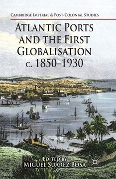 portada Atlantic Ports and the First Globalisation C. 1850-1930
