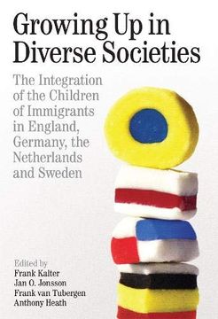 portada Growing up in Diverse Societies: The Integration of the Children of Immigrants in England, Germany, the Netherlands, and Sweden (Proceedings of the British Academy) (in English)