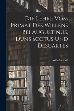 portada Die Lehre vom Primat des Willens bei Augustinus, Duns Scotus und Descartes