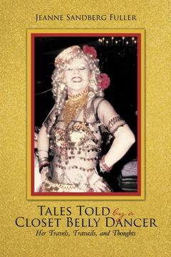 portada Tales Told by a Closet Belly Dancer: Her Travels, Travails, and Thoughts (en Inglés)