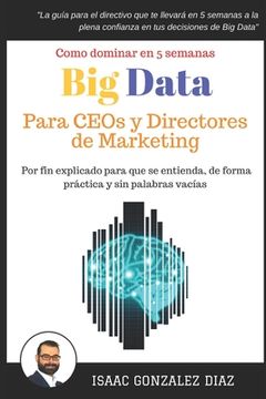 portada Big Data Para Ceos Y Directores De Marketing: Como Dominar Big Data Analytics En 5 Semanas Para Directivos (spanish Edition) (in Spanish)