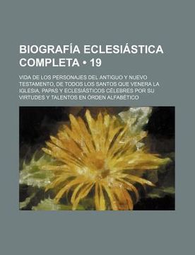 Libro Biograf A Eclesi Stica Completa (19); Vida De Los Personajes Del ...