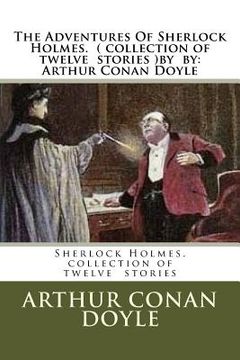 portada The Adventures Of Sherlock Holmes. ( collection of twelve stories ) by: Arthur Conan Doyle (en Inglés)
