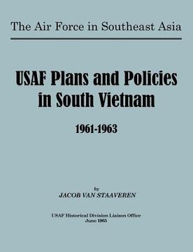 portada usaf plans and policies in south vietnam, 1961-1963 (en Inglés)