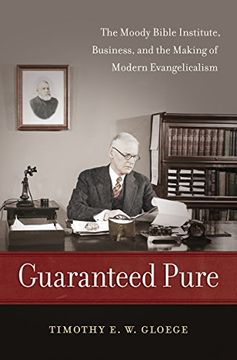 portada Guaranteed Pure: The Moody Bible Institute, Business, and the Making of Modern Evangelicalism (en Inglés)