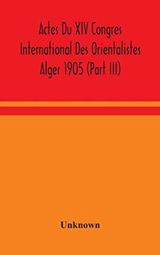 portada Actes du xiv Congres International des Orientalistes Alger 1905 (Part Iii) (en Inglés)