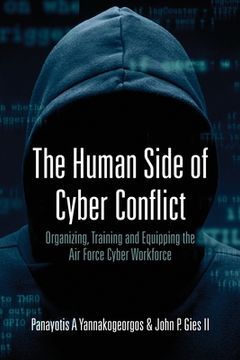 portada The Human Side of Cyber Conflict- Organizing, Training and Equipping the Air Force Cyber Workforce (en Inglés)