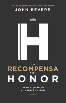 portada La Recompensa del Honor: Libera el Poder de Esta Virtud Olvidada (in Spanish)