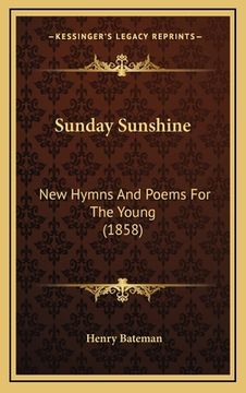 portada Sunday Sunshine: New Hymns And Poems For The Young (1858) (in English)
