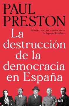 portada La Destrucción de la Democracia en España: Reforma, Reacción y Revolución en la Segunda República (in Spanish)